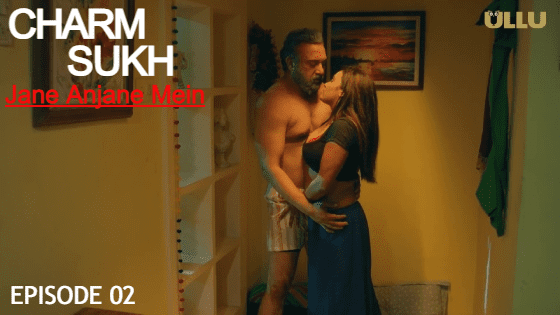 CharmSukh Jane Anjane Mein S01E02 2023 Hindi Hot Web Series – Ullu