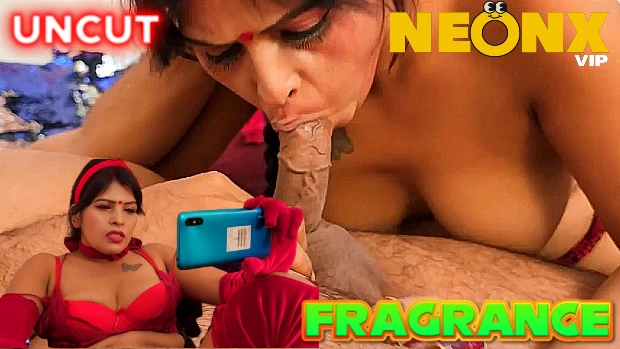 Fragrance 2023 UNCUT Hindi Hot Short Film – NeonX