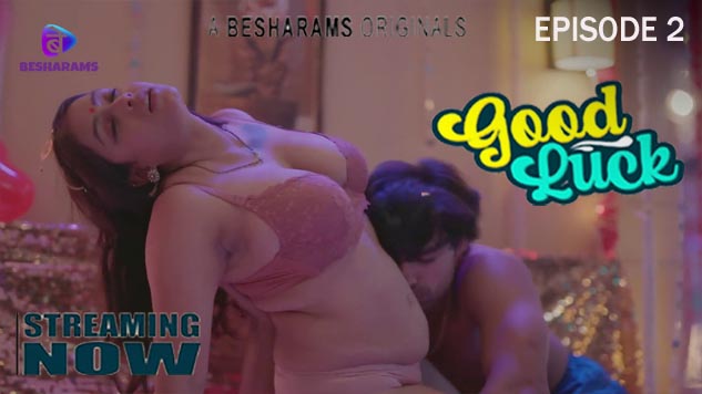 Good Luck S01E02 2023 Hindi Hot Web Series – Besharams