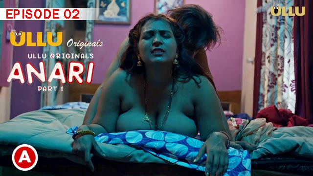Anari Part 1 S01E02 2023 Hindi Hot Web Series – Ullu