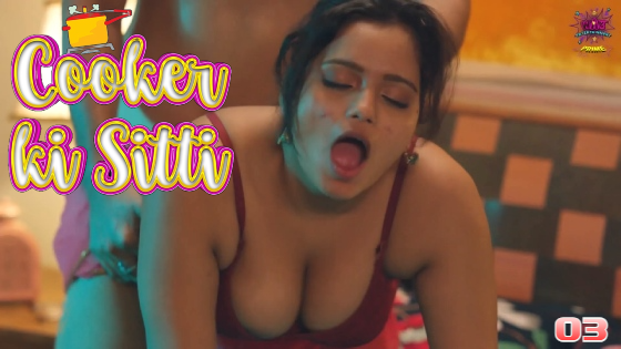 Cooker Ki Sitti S01E03 2023 Hindi Hot Web Series – WowEntertainment