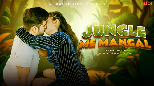 Jangal Me Mangal S01E03 2024 Hindi Uncut Web Series – Fugi