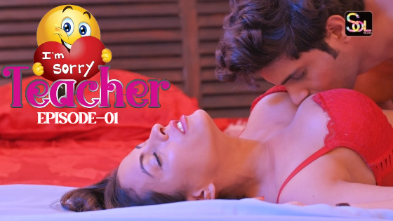 I Am Sorry Teacher S01E01 2024 Hindi Hot Short Film – SolTalkies