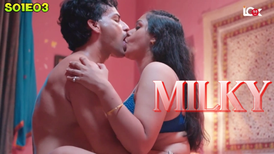 Milky S01E03 2024 Hindi Hot Web Series – LookEntertainment