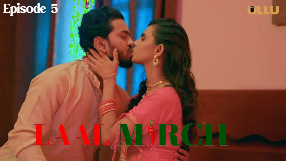 Laal Mirch Part 1 S01E05 2024 Hindi Hot Web Series – Ullu