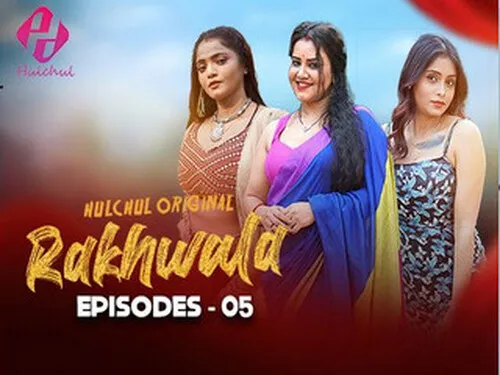 Rakhwala – S01E05 – 2025 – Hindi Hot Web Series – Hulchul