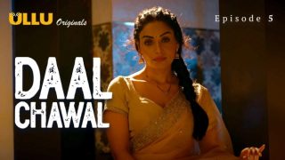 Daal Chawal Part 2 E05 2025 Hot Hindi Web Series – Ullu