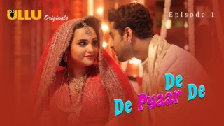 De De Pyaar De Part 1 E01 2025 Hindi Hot xxx Web Series – Ullu
