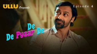De De Pyaar De Part 1 E04 2025 Hindi Hot sex Web Series – Ullu