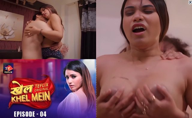 Khel Khel Mein E04 2025 Hindi Hot Sex Web Series – TeFlix