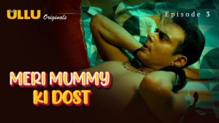 Meri Mummy Ki Dost Part 1 E03 2025 Hindi Hot xxx Web Series – Ullu