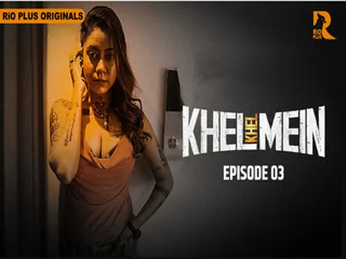 Khel Khel Mein S01E03 2025 Hindi Hot Sex Web Series – Rioplus