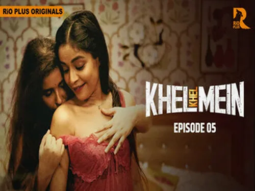 Khel Khel Mein S01E05 2025 Hindi Hot Sex Web Series – Rioplus
