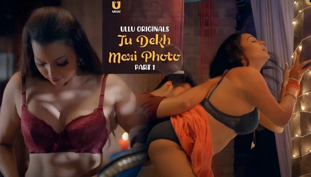 Tu Dekh Meri Photo Part 1 Episode 1 (2025) | Hindi Bold Web Series | Romantic Drama on Ullu