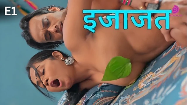 Ijazat 2026 E1 – Dzyreplay Hot Hindi Short Sex Film